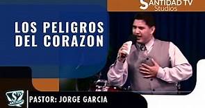 LOS PELIGROS DEL CORAZON | Pastor Jorge Garcia