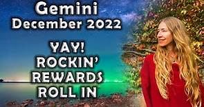 Gemini December 2022 YAY! ROCKIN’ REWARDS ROLL IN (Astrology Horoscope)