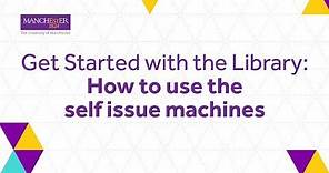 How to use the self issue machines - The University of Manchester Library