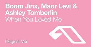 Boom Jinx, Maor Levi & Ashley Tomberlin - When You Loved Me (Original Mix)
