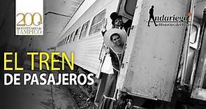 Tren de pasajeros: recuerdo y nostalgia del Tampico de antaño | Andariego