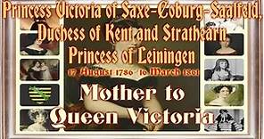 Princess Victoria of Saxe Coburg Saalfeld, 1786–1861 Mother to Queen Victoria