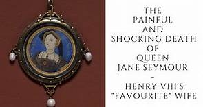 The PAINFUL And Shocking Death Of Queen Jane Seymour - Henry VIII's "FAVOURITE" Wife