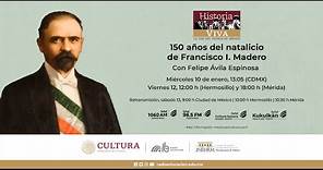 Historia Viva: 150 años del natalicio de Francisco I. Madero