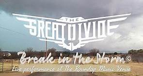 Break in the Storm - The Great Divide - Live from The Roundup Music Venue