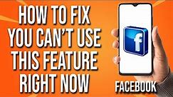 How To Fix Facebook You Can't Use This Feature Right Now