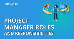 Project Manager Roles And Responsibilities | What Does Project Manager Do? | PMP | Simplilearn