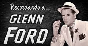 Recordando a Glenn Ford (1916-2006) - Vídeo 'Edición Especial'
