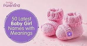 50 Latest & Modern Baby Girl Names with Meanings