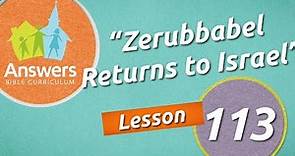 Zerubbabel Returns to Israel| Answers Bible Curriculum: Lesson 113