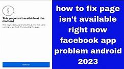 how to fix page isn't available right now facebook app problem android 2023 | facebook not working