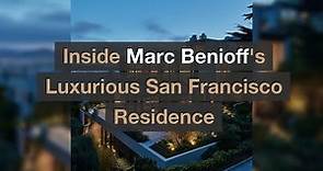 Inside Marc Benioff's Luxurious San Francisco Residence: A Tour of Innovation and Style