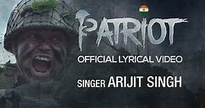 Arijit Singh | Patriot - Offical Lyrical Video | Oriyon Music By Arijit Singh