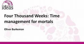 Four Thousand Weeks: Time management for mortals - Oliver Burkeman