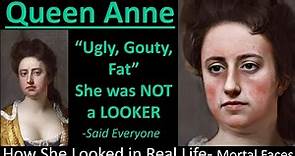 QUEEN ANNE: Ugly, Gouty, Fat- How She Looked in Real Life- Mortal Faces