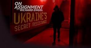 On Assignment with Richard Engel: Ukraine’s Secret Resistance