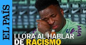 RACISMO | El momento en el que Vinicius rompe a llorar en plena rueda de prensa | EL PAÍS