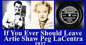 If You Ever Should Leave - Artie Shaw - Peg LaCentra - 1937