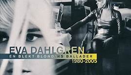 Eva Dahlgren - En Blekt Blondins Ballader 1980-2005