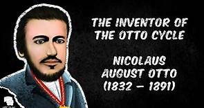 Nicolaus August Otto (1832 - 1891) - The Inventor of the Otto Cycle