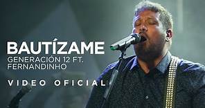 Generación 12 Ft. Fernandinho - Bautízame (VIDEO OFICIAL) I Musica Cristiana