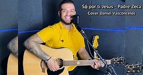 Só Por Ti Jesus - Padre Zeca | Cover Daniel Vasconcelos Oficial