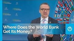 Where Does the World Bank Get Its Money?