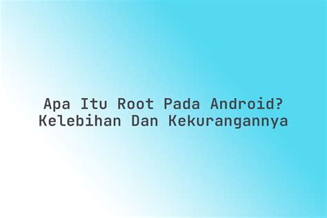 Apa Itu Root pada Android