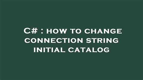 Change Initial Catalog In Connection String C