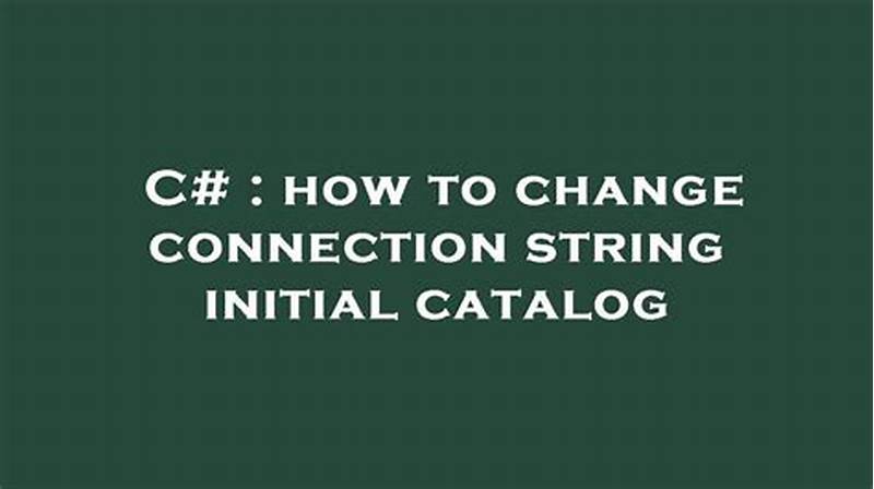 Change Initial Catalog In Connection String C
