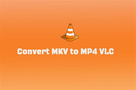 Converting MKV to MP4 in VLC Media Player