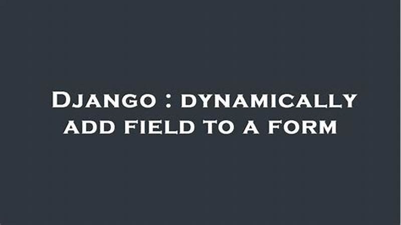 Django Dynamically Add Field To Form