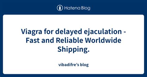 Does Viagra Help delayed ejaculation