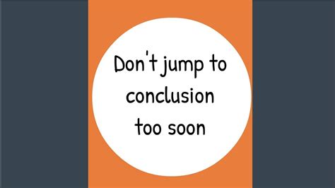 Don't Jump to Conclusions