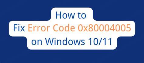 Understanding Error Code 0x80004005
