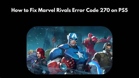 Understanding Error Code 270 in Marvel Rivals