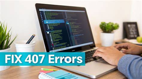 Understanding Why Error 407 Occurs