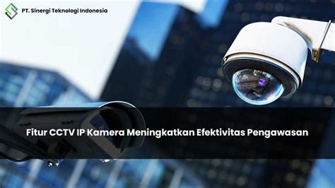Fitur Canggih CCTV IP