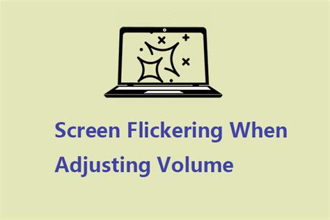 Fix Screen Flickering Adjusting Volume