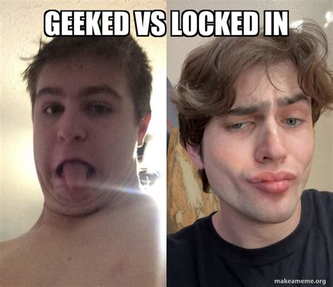 Geeked Vs Locked In Meme Template