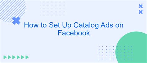How To Set Up Catalog Ads On Facebook