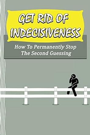 How do I get rid of indecisiveness