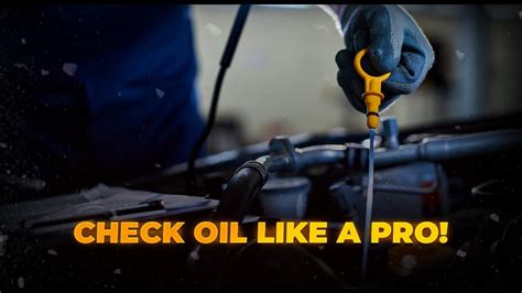How to Check Your Engine Oil Like a Pro