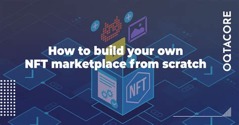 How to Create Your Own NFT Marketplace from Scratch