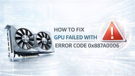 Understanding the 0x887a0006 Error