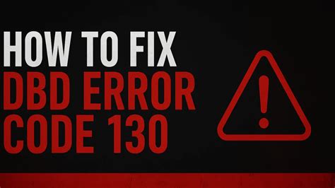 What Triggers Dbd Error Code 130?