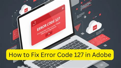 Understanding Adobe Error Code 127