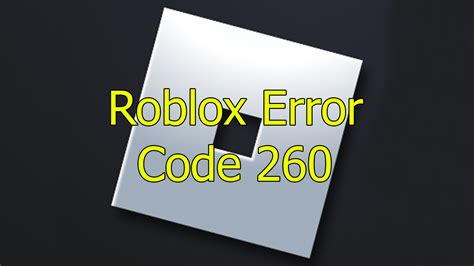 Understanding Error Code 260 in Roblox