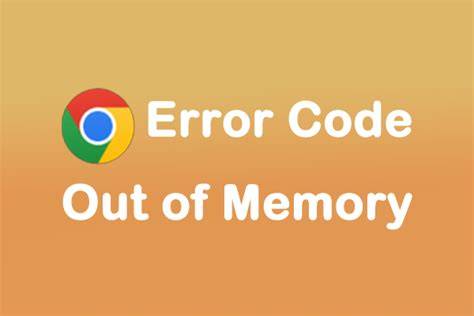 Understanding Why Google Chrome Runs Out of Memory