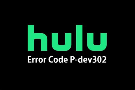 Understanding Hulu Error Code P-DEV302